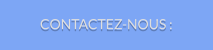 CONTACTEZ-NOUS :